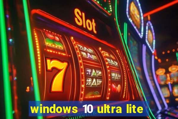 windows 10 ultra lite